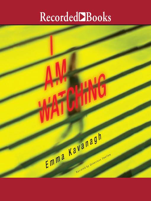 Title details for I Am Watching by Emma Kavanagh - Available